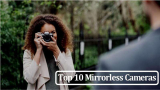 10 Mirrorless กล้องถ่ายภาพสุดฮิตปี 2026 ที่ควรมีไว้ในครอบครอง